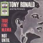 Tony Ronald And His Kroners* - True Fine Mama / Not Until